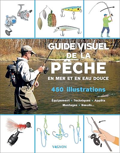 GUIDE VISUEL DE LA PECHE EN EAU DOUCE ET EN MER