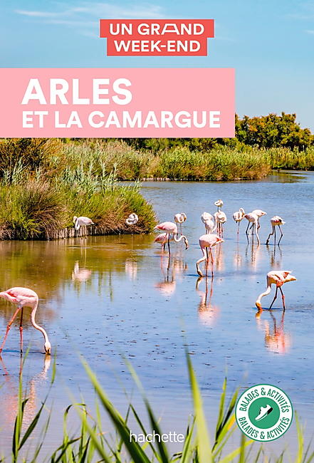 UN GRAND WEEK END ARLES ET LA CAMARGUE