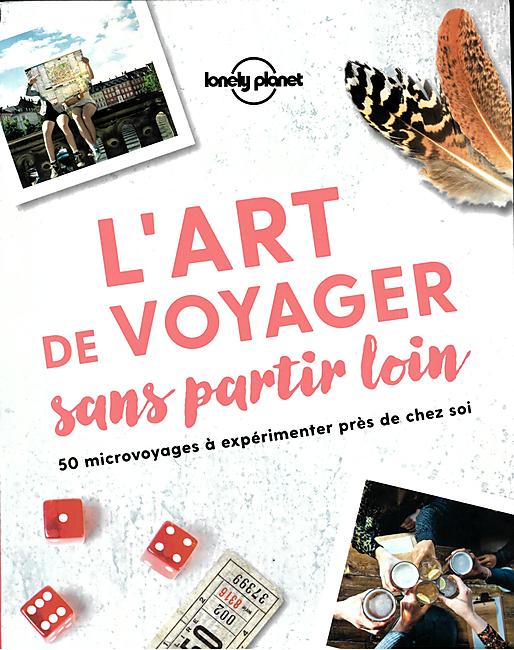 L ART DE VOYAGER SANS PARTIR LOIN