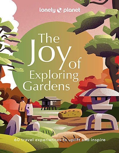THE JOY OF EXPLORING GARDENS