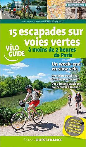 15 ESCAPADES SUR VOIES VERTES A VELO