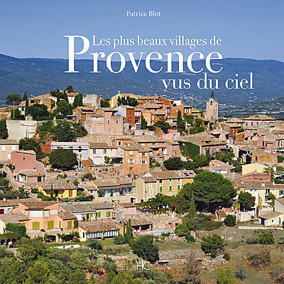 LES PLUS BEAUX VILLAGES DE PROVENCE VUS DU CIEL