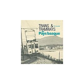 TRAINS ET TRAMWAYS AU PAYS BASQUE