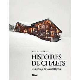 HISTOIRES DE CHALETS L EMPREINTE DE CHALETS BAYROU