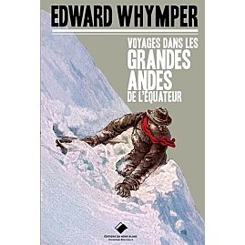 EDWARD WHYMPER VOYAGES DANS LES ANDES DE L EQUATEU