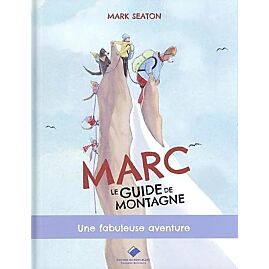 MARC LE GUIDE DE MONTAGNE UNE FABULEUSE AVENTURE