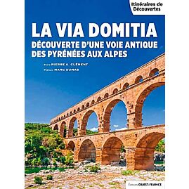 LA VIA DOMITIA DES PYRENEES AUX ALPES