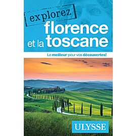 EXPLOREZ FLORENCE ET LA TOSCANE EDITION ULYSSE