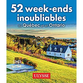 52 WEEK ENDS INOUBLIABLES QUEBEC ET ONTARIO ULYSSE