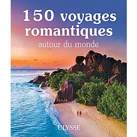 150 VOYAGES ROMANTIQUES AUTOUR DU MONDE