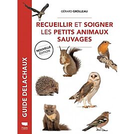 RECUEILLIR ET SOIGNER LES PETITS ANIMAUX SAUVAGES