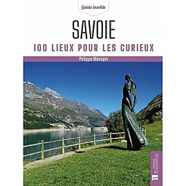 SAVOIE 100 LIEUX POUR LES CURIEUX