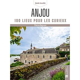 ANJOU 100 LIEUX POUR LES CURIEUX