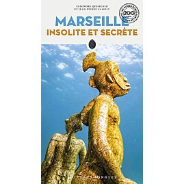 MARSEILLE INSOLITE ET SECRETE