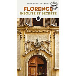 FLORENCE INSOLITE ET SECRETE