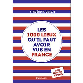 LES 1000 LIEUX QU IL FAUT AVOIR VUS EN FRANCE