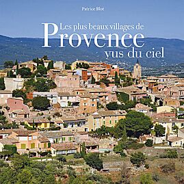 LES PLUS BEAUX VILLAGES DE PROVENCE VUS DU CIEL