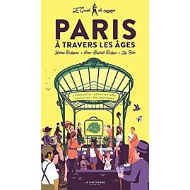 LE GUIDE DE VOYAGE DE PARIS A TRAVERS LES AGES
