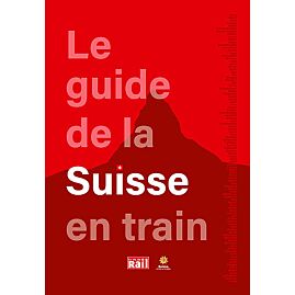 LE GUIDE DE LA SUISSE EN TRAIN