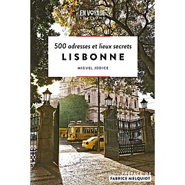 LISBONNE - 500 ADRESSES ET LIEUX SECRETS