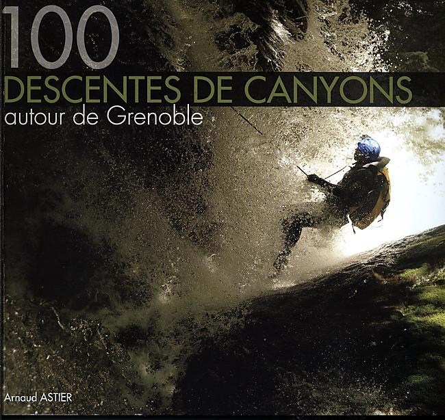 100 CANYONS AUTOUR DE GRENOBLE